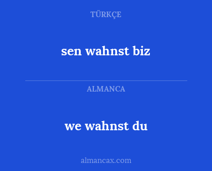 we wahnst du - sen wahnst biz