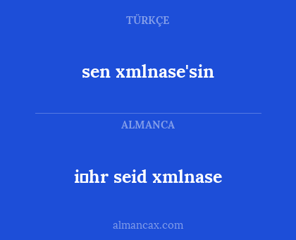i̇hr seid xmlnase - sen xmlnase'sin