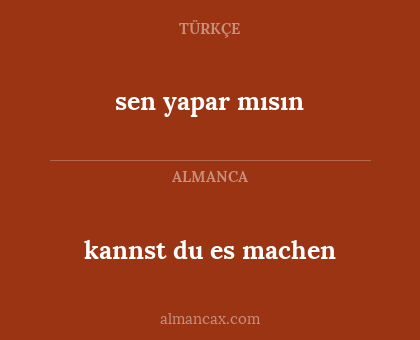 kannst du es machen - sen yapar mısın