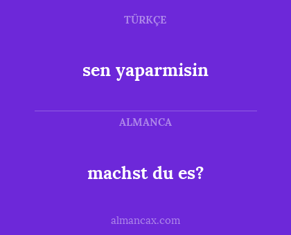 sen yaparmisin - machst du es?