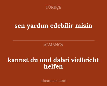 kannst du und dabei vielleicht helfen - sen yardım edebilir misin