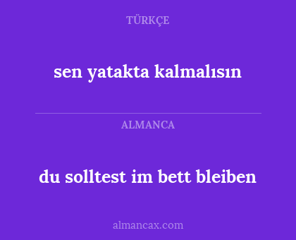 sen yatakta kalmalısın - du solltest im bett bleiben