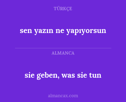 sie geben, was sie tun - sen yazın ne yapıyorsun