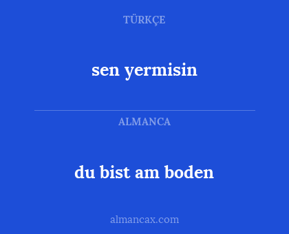 sen yermisin - du bist am boden
