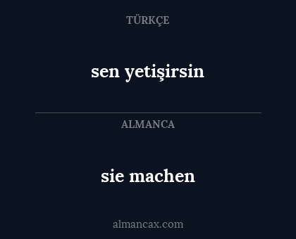 sie machen - sen yetişirsin