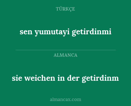 sen yumutayi getirdinmi - sie weichen in der getirdinm