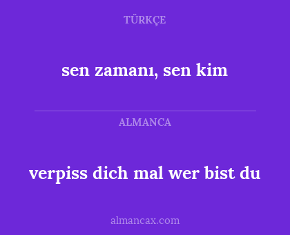 sen zamanı, sen kim - verpiss dich mal wer bist du
