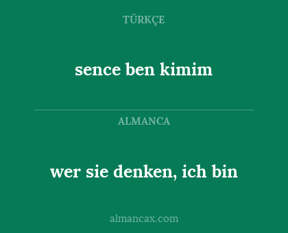 wer sie denken, ich bin - sence ben kimim
