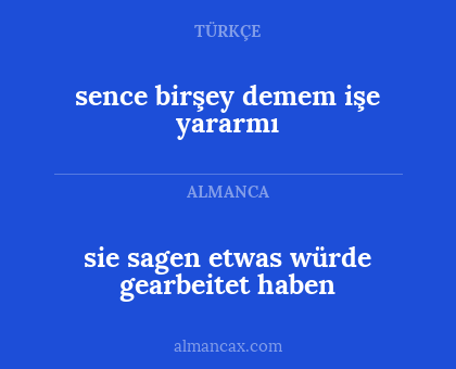 sence birşey demem işe yararmı - sie sagen etwas würde gearbeitet haben