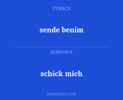 schick mich - sende benim