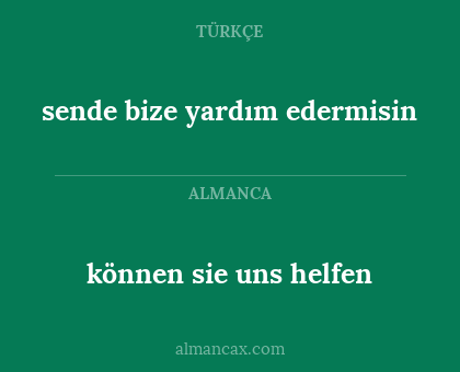können sie uns helfen - sende bize yardım edermisin