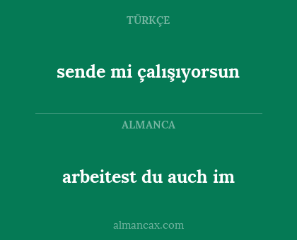 sende mi çalışıyorsun - arbeitest du auch im