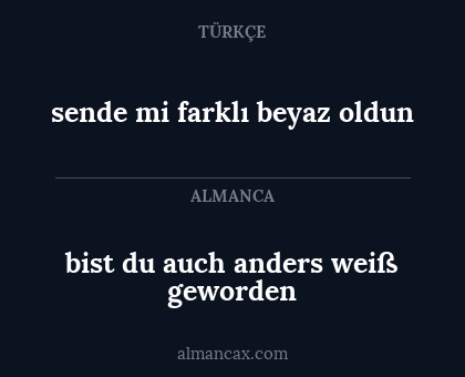 sende mi farklı beyaz oldun - bist du auch anders weiß geworden