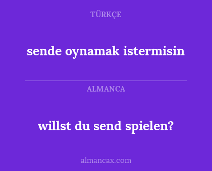 willst du send spielen? - sende oynamak istermisin