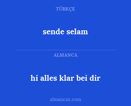 sende selam - hi alles klar bei dir