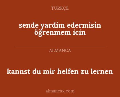 sende yardim edermisin öğrenmem icin - kannst du mir helfen zu lernen