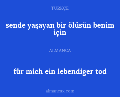 für mich ein lebendiger tod - sende yaşayan bir ölüsün benim için