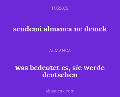 sendemi almanca ne demek - was bedeutet es, sie werde deutschen