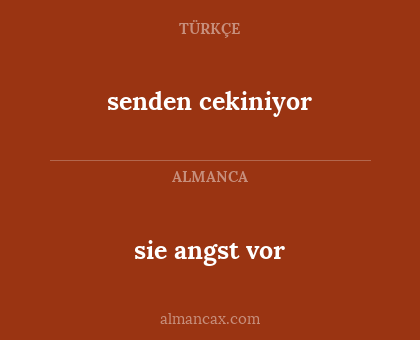 senden cekiniyor - sie angst vor