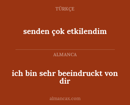 ich bin sehr beeindruckt von dir - senden çok etkilendim