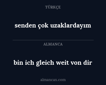 bin ich gleich weit von dir - senden çok uzaklardayım