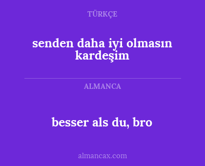 besser als du, bro - senden daha iyi olmasın kardeşim