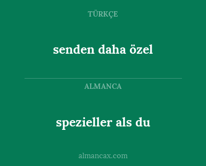 senden daha özel - spezieller als du