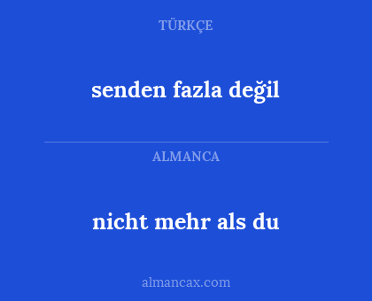 senden fazla değil - nicht mehr als du