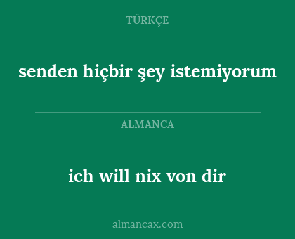 senden hiçbir şey istemiyorum - ich will nix von dir