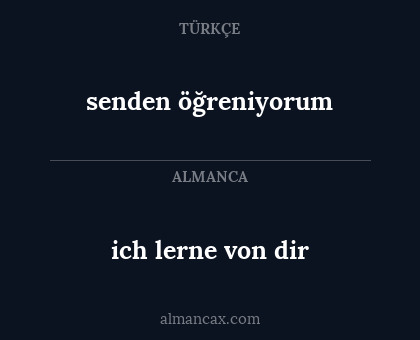 senden öğreniyorum - ich lerne von dir