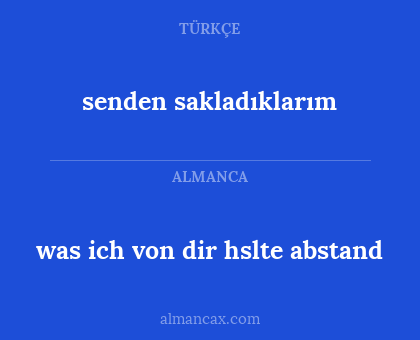 was ich von dir hslte abstand - senden sakladıklarım