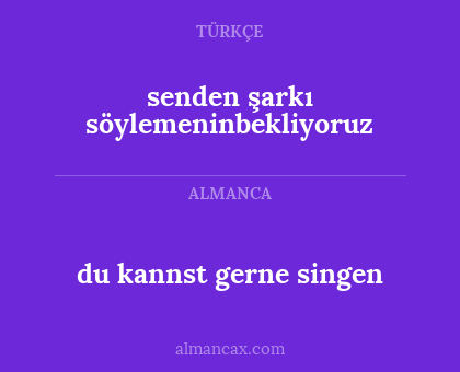 du kannst gerne singen - senden şarkı söylemeninbekliyoruz