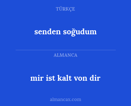 senden soğudum - mir ist kalt von dir