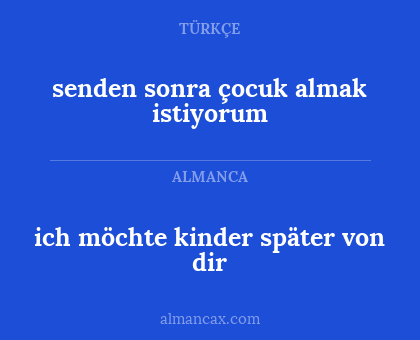 senden sonra çocuk almak istiyorum - ich möchte kinder später von dir
