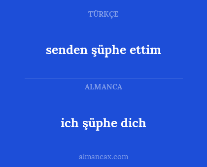 ich şüphe dich - senden şüphe ettim