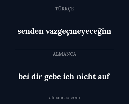 senden vazgeçmeyeceğim - bei dir gebe ich nicht auf