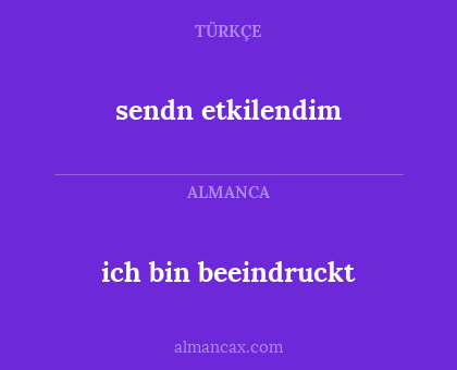ich bin beeindruckt - sendn etkilendim