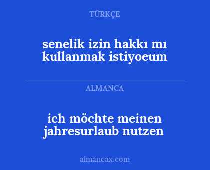 senelik izin hakkı mı kullanmak istiyoeum - ich möchte meinen jahresurlaub nutzen