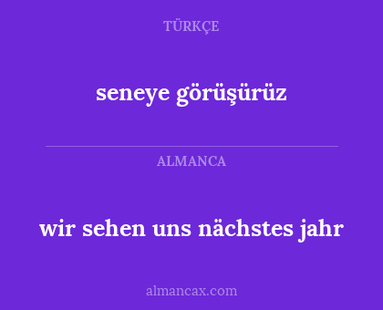 seneye görüşürüz - wir sehen uns nächstes jahr