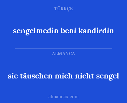 sie täuschen mich nicht sengel - sengelmedin beni kandirdin