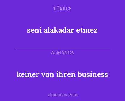 seni alakadar etmez - keiner von ihren business