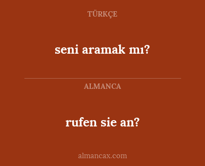 rufen sie an? - seni aramak mı?