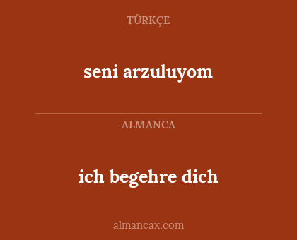 ich begehre dich - seni arzuluyom