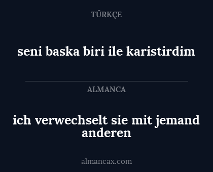 seni baska biri ile karistirdim - ich verwechselt sie mit jemand anderen