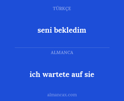 ich wartete auf sie - seni bekledim