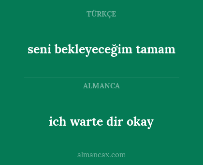 seni bekleyeceğim tamam - ich warte dir okay