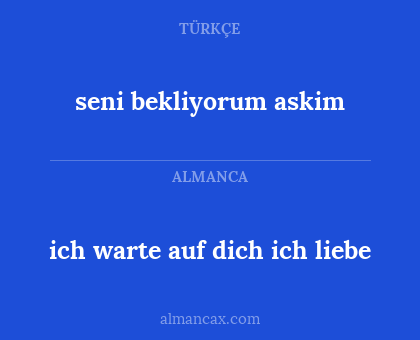 ich warte auf dich ich liebe - seni bekliyorum askim