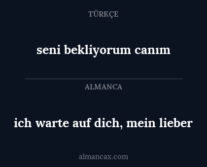seni bekliyorum canım - ich warte auf dich, mein lieber