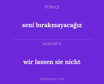 seni bırakmayacağız - wir lassen sie nicht