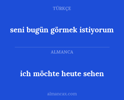 seni bugün görmek istiyorum - ich möchte heute sehen